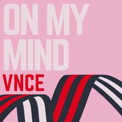 VNCE - On My Mind