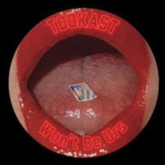 TOOKAST - Won't Be Urs