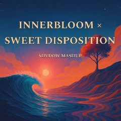 Innerbloom vs Sweet disposition (Shvdow Mashup)