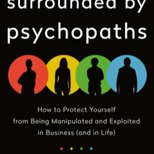 Stream READ PDF Surrounded By Psychopaths How To Protect Yourself From Being Manipulated And 