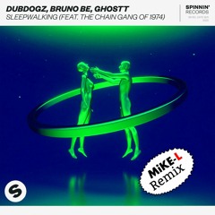 Dubdogz x Bruno Be x Ghostt ft. The Chain Gang of 1974 - Sleepwalking (Mike - L Remix)