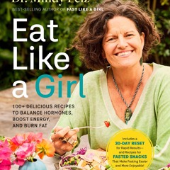 Eat Like a Girl: 100+ Delicious Recipes to Balance Hormones, Boost Energy, and Burn Fat