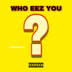 WHO EEZ YOU (produced by Ronnie on da beat)