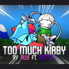 Too Much Kirby - Awe (Feat. Saster)