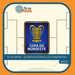 TNR #170 - Quartas de final Copa do NE ⚽🎧