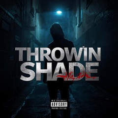 Throwin Shade - Prod. SLEAZYBEATS