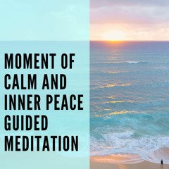 Moment of Calm and Inner Peace Guided Meditation be