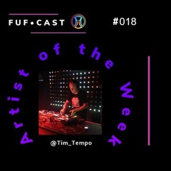 FUF Cast # 018 @Tim_Tempo