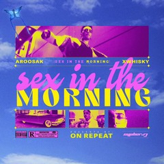 SEX IN THE MORNING (ft. Aroosak)