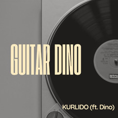 KURLIDO - Guitar Dino (feat. DINO)