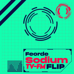 Feorde - Sodium (TV-FM FLIP)