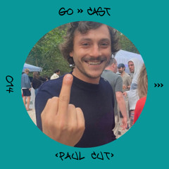 GO→ CAST014 : Paul Cut