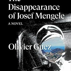 [VIEW] EPUB KINDLE PDF EBOOK The Disappearance of Josef Mengele: A Novel by  Olivier Guez &  Georgia