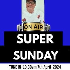 Super Sunday 7th April 24
