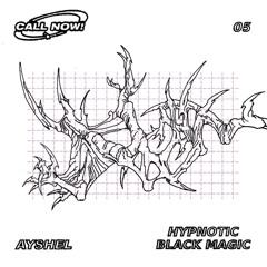 CALL NOW! vol 41. w/ HYPNOTIC BLACK MAGIC and Ayshel