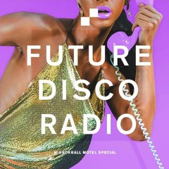 Future Disco Radio - 153 - Mirrorball Motel Special