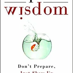 [Download] [epub]^^ Improv Wisdom: Don't Prepare, Just Show Up PDF
