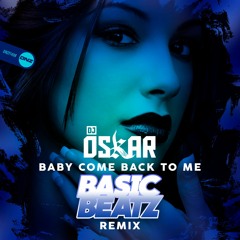 DJ Oskar - Baby Come Back To Me Basic Beatz Remix