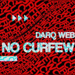 DARQ WEB - NO CURFEW