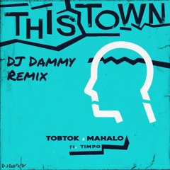 Tobtok & Mahalo Ft. Timpo - This Town (DJ Dammy Remix)