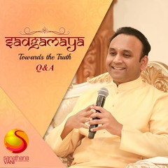 02 Sadgamaya- Q & A - How to connect with God from within?