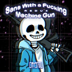 Sans With a Fucking Machine Gun: REDUX (Megalovania)