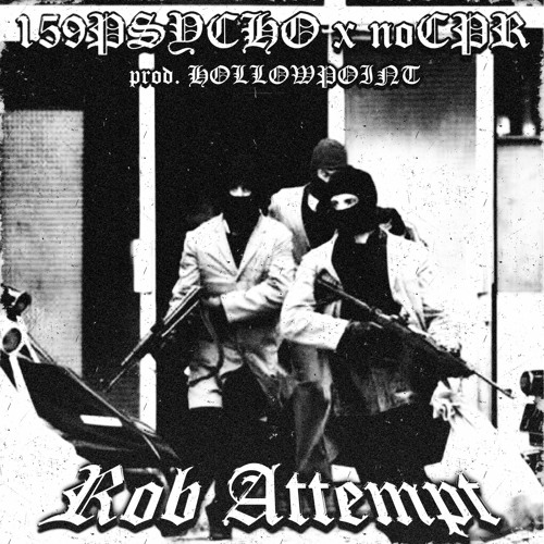 159PSYCHO x noCPR - Rob Attempt [prod. HOLLOWPOINT]