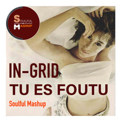 In-Grid - Tu Es Foutu (Tu M'as Promis...) (Soulful Mashup)
