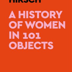 (Download) A History of Women in 101 Objects - Annabelle Hirsch