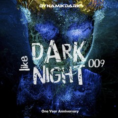 DARK like NIGHT 009: One Year Anniversary