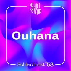 Schleichcast°53 | Ouhana