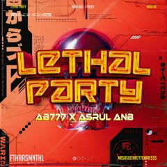 Lethal Party #AB777 (Fthrasmnthl x ASRUL ANB)#MEGASULTAN777EXPRE$$