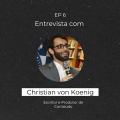 #6 | Como começar a produção de conteúdo com o pé direito? (Entrevista com Christian von Koenig)