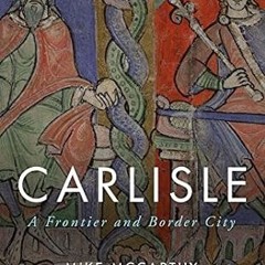 ⚡PDF⚡ Carlisle: A Frontier and Border City (Cities of the Ancient World)