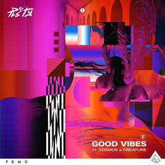 Good Vibes (feat. Cosmos & Creature)