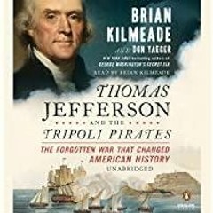 [PDF][Download] Thomas Jefferson and the Tripoli Pirates: The Forgotten War That Changed American Hi