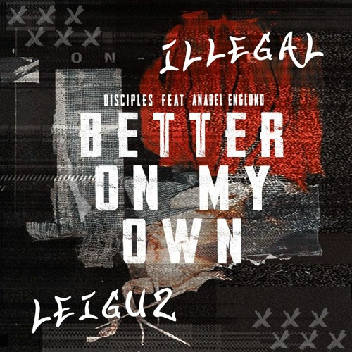 Illegal & Leiguz - Better On My Own Ft. Anabel Englund