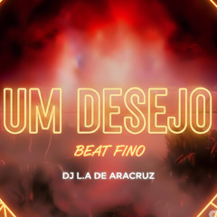 UM DESEJO vs BEAT FINO (DJ L.A DE ARACRUZ)
