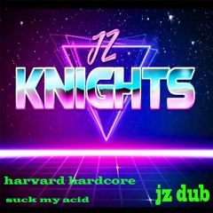 Jz Knights Vs Harvard Hardcore - Suck My Acid (Harvard Hardcore Dub) - Copy