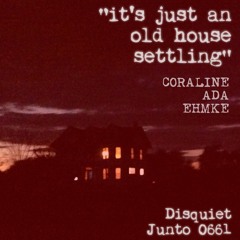 It's Just An Old House Settling (disquiet0661)