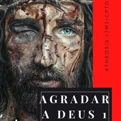AGRADAR A DEUS 1 // 2021.03.23  #Θέωσις +JMJ+CPTD.m4a.m4a