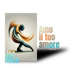 Amo il tuo amore ,  Joe Alice music
