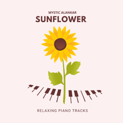 Mystic Alankar - Sunflower - Relaxing Piano Tracks