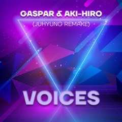 Gaspar & AKI-HIRO - Voices (JuHyung Remake)