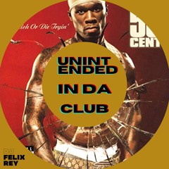 50 Cent Vs DANNY TIME - Unintended In Da Club (DJ FELIX REY MASHUP)