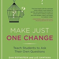(KINDLE Make Just One Change: Teach Students to Ask Their Own Questions BY: Dan Rothstein (Auth