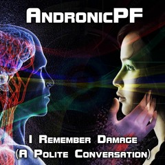 AndronicPF - I Remember Damage (A Polite Conversation)