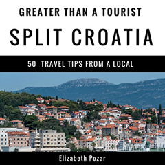FREE EPUB 💔 Greater Than a Tourist- Split Croatia: 50 Travel Tips from a Local by  E