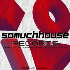 SoMuchHouse Records: Label Launch VA Compilation