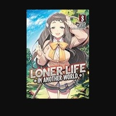 Read ebook [PDF] ⚡ Loner Life in Another World (Light Novel) Vol. 8 get [PDF]